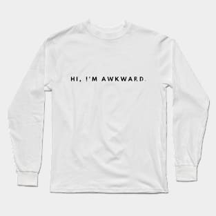 Hi, I'm Awkward. Long Sleeve T-Shirt